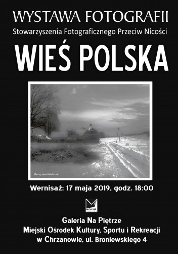 WIEŚ POLSKA - wystawa fotografii, wernisaż 17.05.2019, godz. 18.00